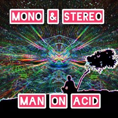 Mono & Stereo - Man On Acid