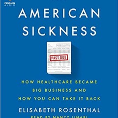 Books⚡️Download❤️ An American Sickness: How Healthcare Became Big Business and How You Can Take It B