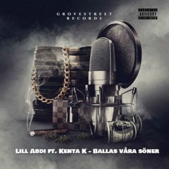 Lill Abdi Ft. Kenta K - Ballas Våra Söner