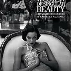 READ EBOOK EPUB KINDLE PDF Women of Singular Beauty: Chanel Haute Couture by Cathleen Naundorf by Ca