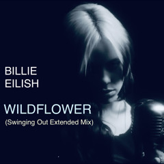 Billie Eilish - WILDFLOWER (Swinging Out Extended Mix)