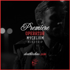 DT:Premiere | Operator - Mycelium [MindTrip]