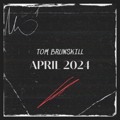 TOM BRUNSKIKLL APRIL 2024 MIX