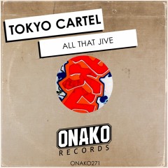 Tokyo Cartel - All That Jive (Radio Edit) [ONAKO271]