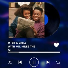TBT & CHILL with Mr. MILES the DJ