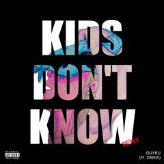 Guyku - Kids Dont Know (Remix) Feat. Daria
