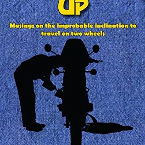 DOWNLOAD EPUB ☑️ Shiny Side Up: Musings on the Improbable Inclination to Travel on Tw