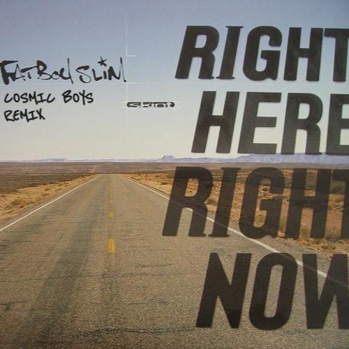 Stream FatBoy Slim - Right Here Right Now (Cosmic Boys Remix) Free
