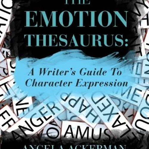 Stream [READ] [PDF EBOOK EPUB KINDLE] The Emotion Thesaurus A Writer's