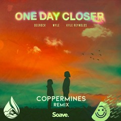 Deerock, Wyle, and Kyle Reynolds - One Day Closer (Coppermines Remix)