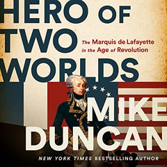 READ EBOOK 📙 Hero of Two Worlds: The Marquis de Lafayette in the Age of Revolution b