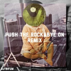 PUSH THE ROCKABYE ON