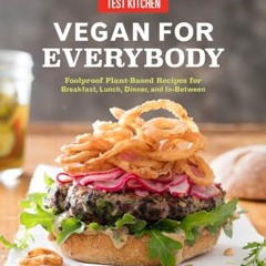 [PDF] Vegan for Everybody Foolproof PlantBased Recipes for Breakfast Lunch Dinner and InBetween