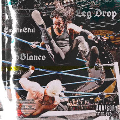 SMOKINGSKUL + 6BLANCO - LEG DROP (PROD.WHYCEG)(DJ SAM + GLOZULA + NEWAGEMUSIC EXCLUSIVE)