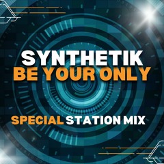 Synthetik - Be Your Only [Special Station Mix] [unreleased]