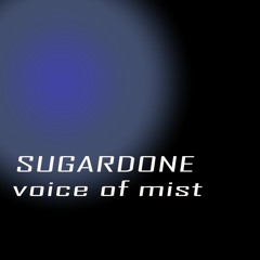 SUGARDONE - Voice Of Mist