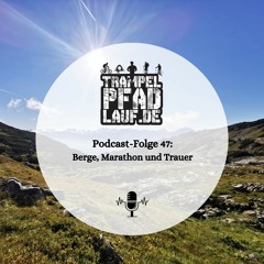 #47 - Berge, Marathon und Trauer