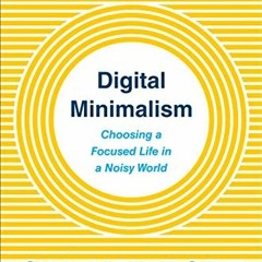 READ EBOOK EPUB KINDLE PDF Digital Minimalism: Choosing a Focused Life in a Noisy Wor