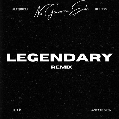 Legendary (feat. KEEGNG, Keenom, Lil T.K., & A-State Dren) [Remix]