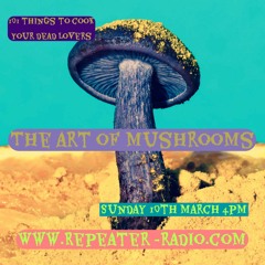 101 Things to Cook Your Dead Lovers | #65 The Art of Mushrooms 03102024