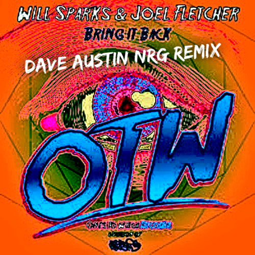 Will Sparks & Joel Fletcher - Bring It Back (Dave Austin NRG Bootleg)