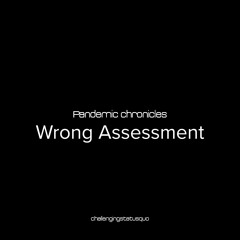 Pandemic chronicles - Wrong Assessment