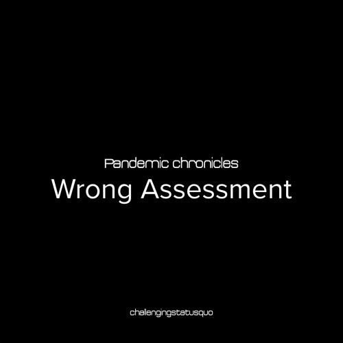Pandemic chronicles - Wrong Assessment