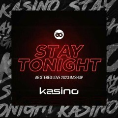 Kasino - Stay Tonight (AG Stereo Love 2023 Mashup)