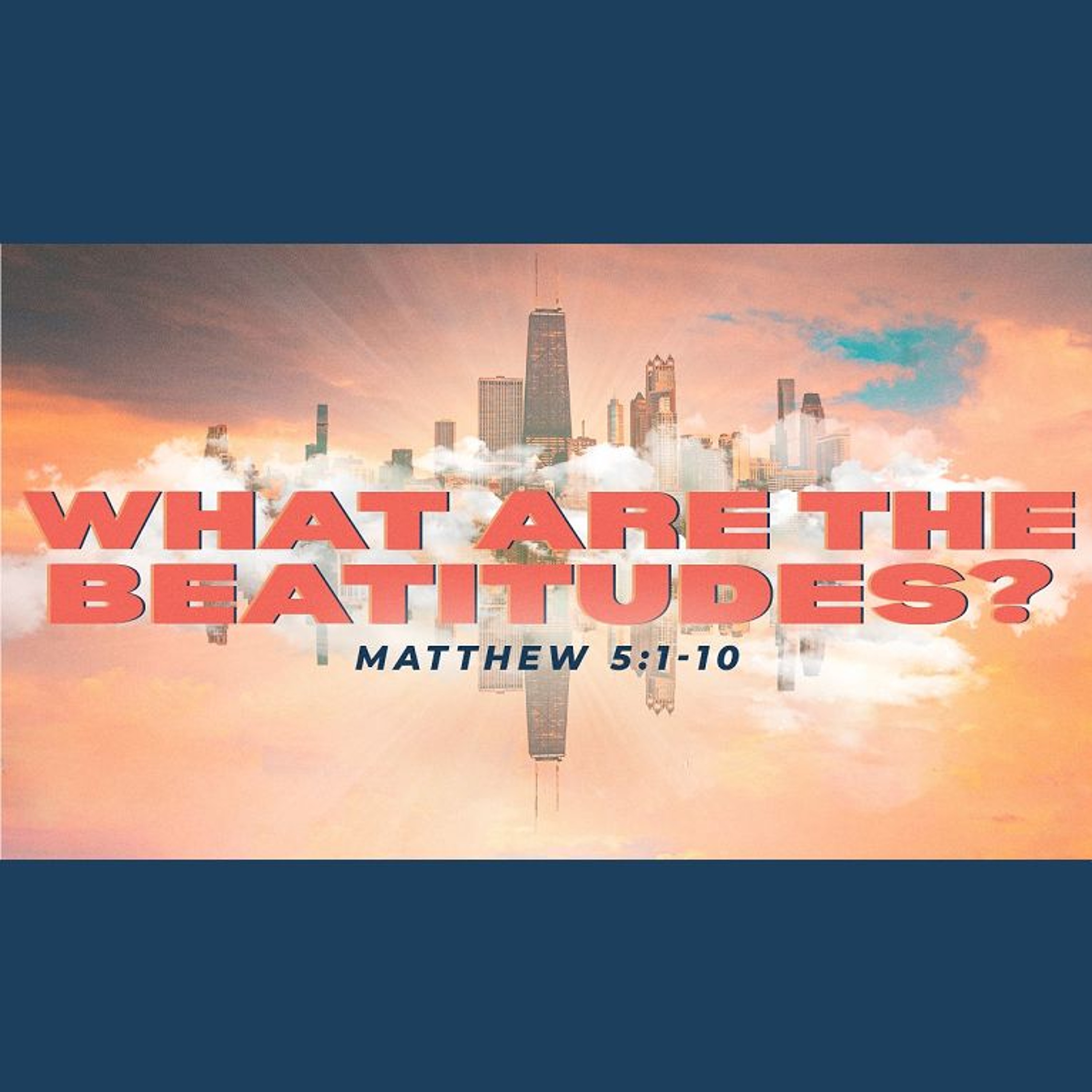What Are The Beatitudes? (Matthew 5:1-10) (Sermon) episode artwork