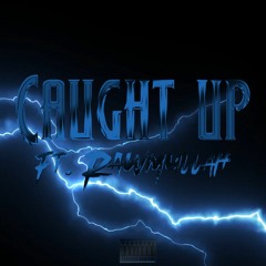 Caught Up (Ft. Rawmullah)
