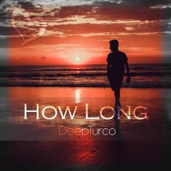 DeepTurco - How Long