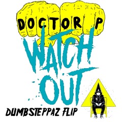 Doctor P - Watch Out (Dumbsteppaz Flip)