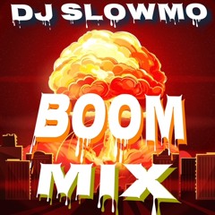 DJ SLOWMO "BOOM MIX"!