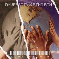 Dyversity X Bino Bih - Soon Enough (Prod by Lezter)