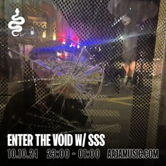 Enter The Void w/ SSS - Aaja channel 1 - 10 10 24