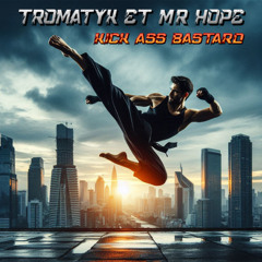 Tromatyk & Mr Hope - Kick Ass Bastard
