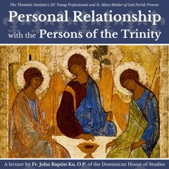 Personal Relationship with the Persons of the Trinity | Fr. John Baptist Ku, O.P.