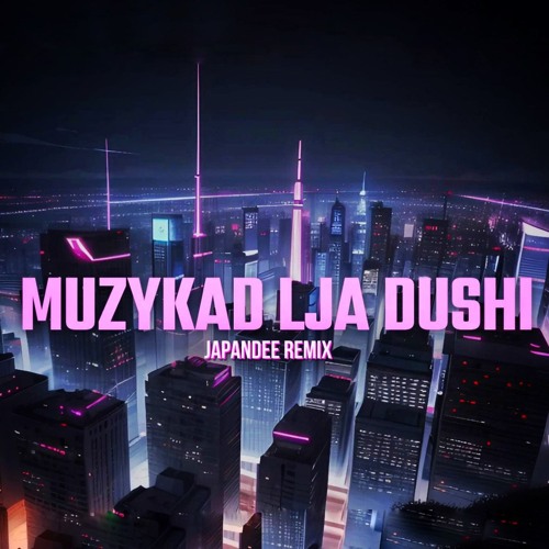 MUZYKAD LJA DUSHI - JAPANDEE REMIX [ Final Fix ]
