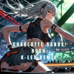 Charlotte Sands - HUSH (K-LEX REMIX)