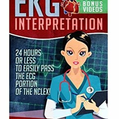 [READ] EPUB 📄 EKG Interpretation: 24 Hours or Less to EASILY PASS the ECG Portion of