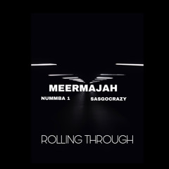 Nummba1-MeerMajah-SasGoCrazy- Rolling Through