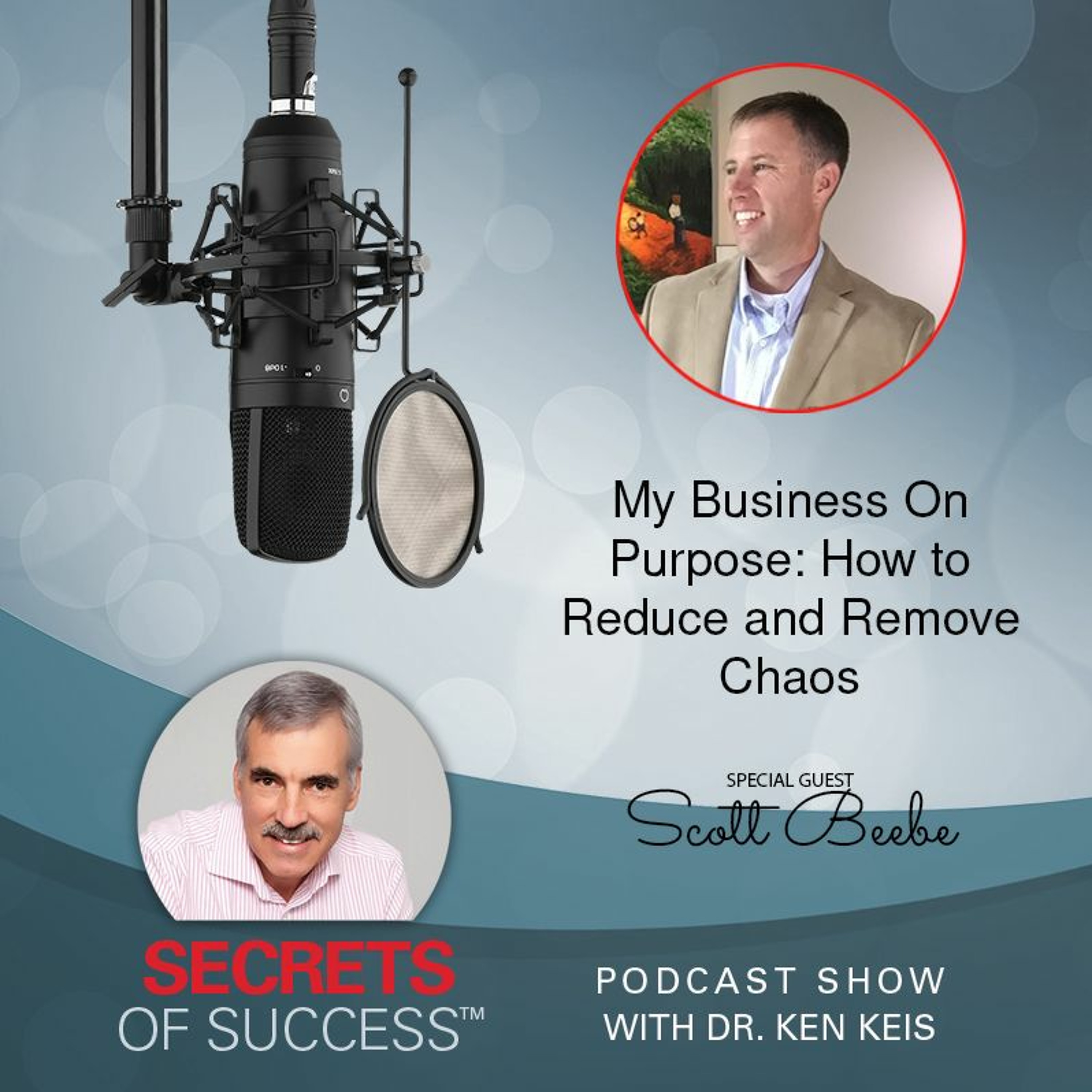 My Business On Purpose: How to Reduce and Remove Chaos | Scott Beebe