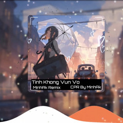 Tinh Không Vụn Vỡ (MinhAK Remix) || Bản Remix Truyền Động Lực Hot Tiktok - Speed Up