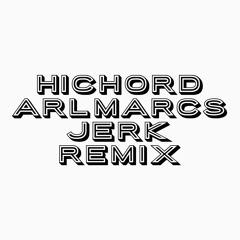 hichord arlmarcs jerk remix