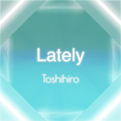 Toshihiro - Latley (GHOST Song Contest)