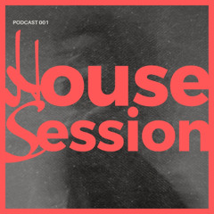 House Session | PODCAST 001