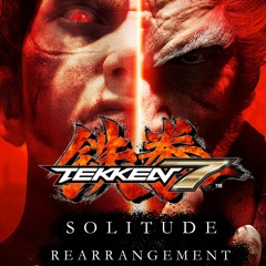Tekken 7 | Solitude (Cover Rearrangement)