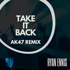 Ryan Ennis - Take It Back (AK47 Remix)