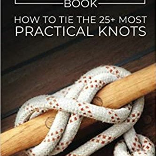 Stream (PDF)(Read) The Useful Knots Book How to Tie the 25+ Most