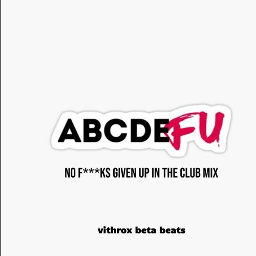 abcdefu by Gayle (no f***ks given up in the club mix)